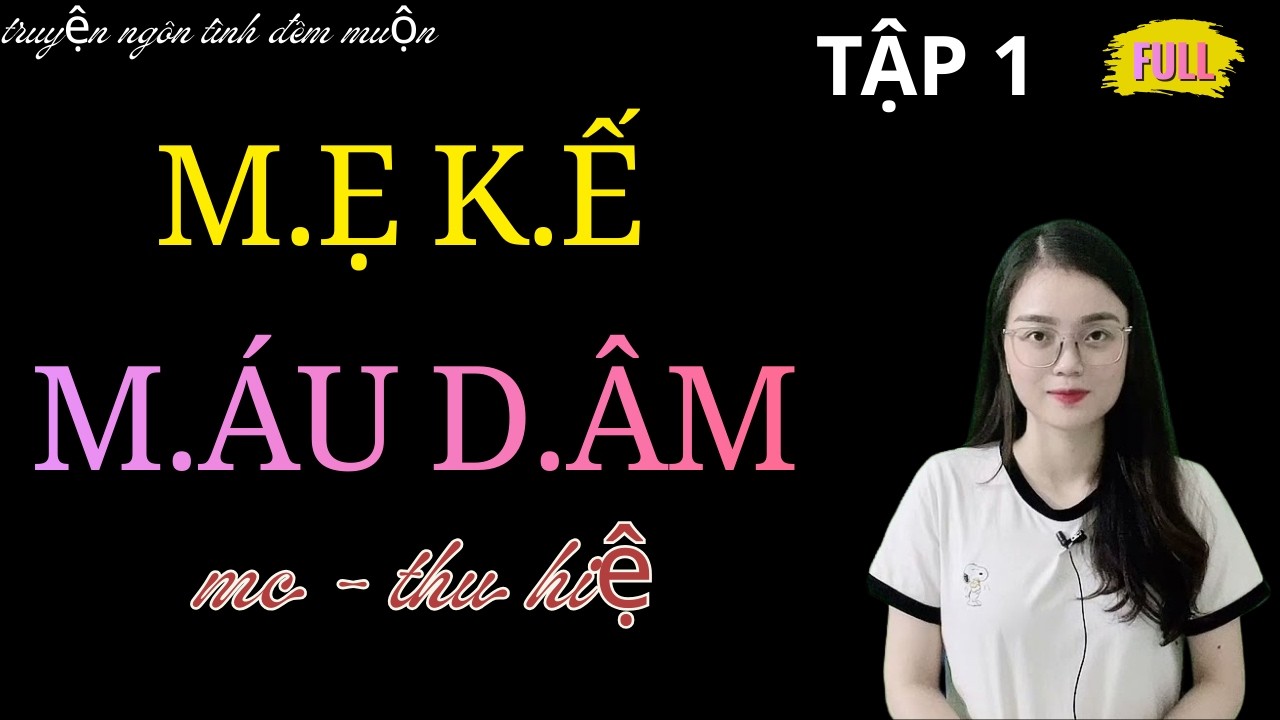 TRUYỆN HAY | M.Ẹ KẾ M.ÁU D.ÂM TẬP 1 | QUA LỜI MC - THU HUỆ KỂ HAY NHẤT.