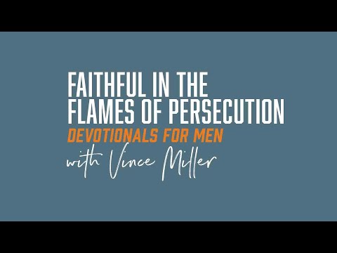 Faithful In The Flames Of Persecution | Daniel 3:19-23