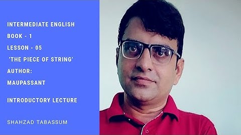 First Year English Lesson no.5 The Piece of String by Guy De Maupassant Introductory Lecture