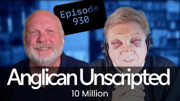 Anglican Unscripted 930 - 10 Million