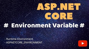 Part 17 - ASP.Net Core - Environment Variable