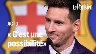 Messi au PSG :  « C’est une possibilité », répond la star argentine