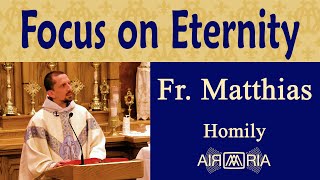 Short Life, Eternal Consequences  May 22  Homily  Fr Matthias