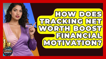 How Does Tracking Net Worth Boost Financial Motivation? - Latino Finance Experts