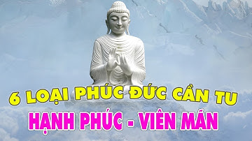 Phật dạy TU được 6 loại PHÚC đức này ẮT sẽ GIÀU CÓ TIÊU tan buồn đau bế tắc