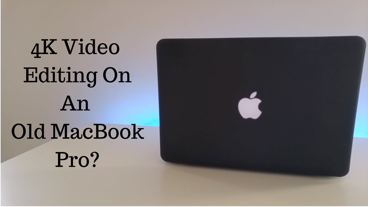 Can You Edit 4K Video on an Old MacBook Pro? Final Cut Pro Test - YouTube