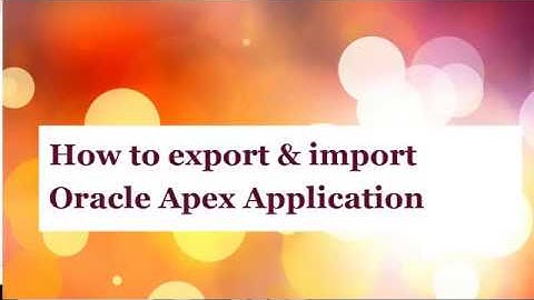 Export and Import Oracle APEX Application