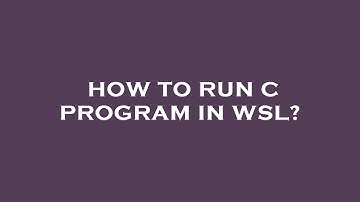 How to run c program in wsl?