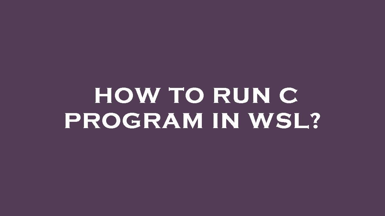 How to run c program in wsl? - YouTube