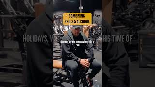 P.E.D's AND ALCOH*L - Why They Don't Mix!