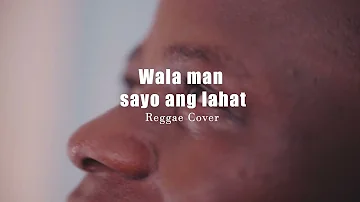 Wala Man Sayo Ang Lahat- Reggae Cover | by Kuya Isaac