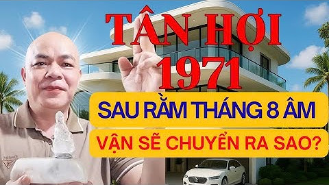TỬ VI TÂN HỢI 1971🌹👉 SAU RẰM THÁNG 8 ÂM LỊCH I VẬN SẼ CHUYỂN RA SAO?