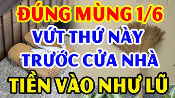 MÙNG 1 Vứt Ngay 7 Vật Đại Kỵ Này Trước Cửa Nhà Để RƯỚC THẦN TÀI VÀO NHÀ, Tiền Vàng Kéo Vào Ầm Ầm