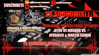 Dyro Vs Nirvana Vs Afrojack & Martin Garrix - Go Down Teen Spirit Turn The Speakers