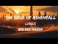 The Siege of Ashenfall Lyrics By Waleed Naeem