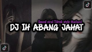 DJ IH ABANG JAHAT (style Thailand ) DJ TIKTOK