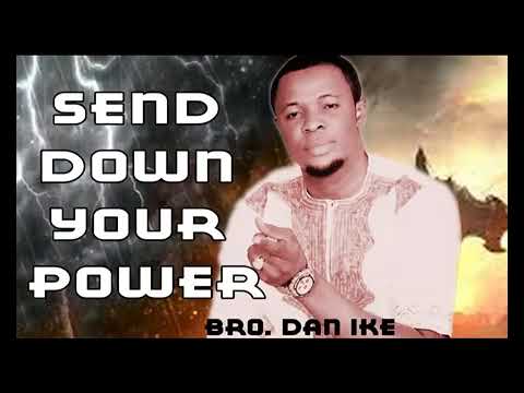 Bro Dan Ike  Send Down Your Power  Latest Nigerian Gospel Songs  African Music