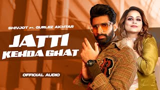 Jatti Kehda Ghat (Full Audio) | Shivjot Ft Gurlez Akhtar | Desi Crew | Latest Punjabi Songs 2024