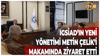 IGSİAD'ın Yeni Yönetimi Metin ÇElik'i Ziyarette Bulundu Resimi