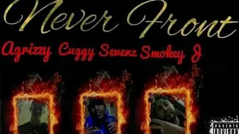 Never front, AGrizzy Cuggy Sevenz ft. Smokey J (Prod. by. Smokey Beatz)