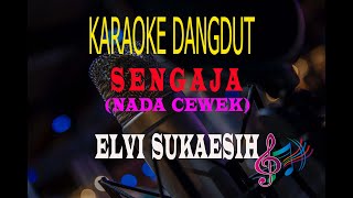 Karaoke Sengaja Nada Cewek - Elvi Sukaesih (Karaoke Dangdut Tanpa Vocal)