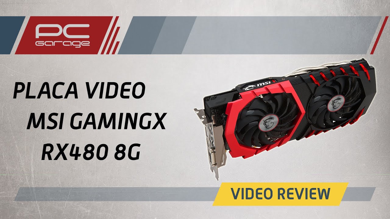 PC Garage – Video Review Placa Video MSI GAMINGX RX480/8G