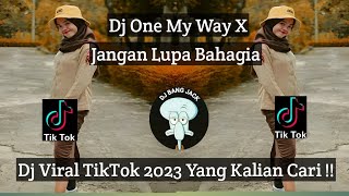 DJ ONE MY WAY X JANGAN LUPA BAHAGIA VIRAL TIKTOK 2023 YANG KALIAN CARI !!