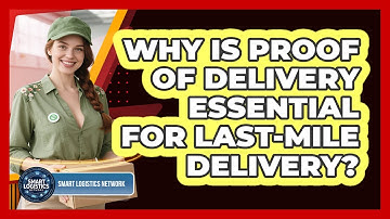 Why Is Proof Of Delivery Essential For Last-mile Delivery? - Smart Logistics Network