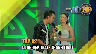 Long đẹp trai - Thanh Thảo: Đường tình đôi ngả | Trời Sinh Một Cặp Tập 2 | It takes 2 Vietnam 2017