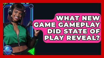 What New Game Gameplay Did State Of Play Reveal? - Blue Button Gaming