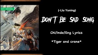 Don't be sad song....(Liu yuning)... Tiger and crane ost.... chi/indo/eng lyrics