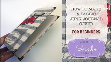 HOW TO MAKE a Fabric Junk Journal Cover - Tutorial For Beginners