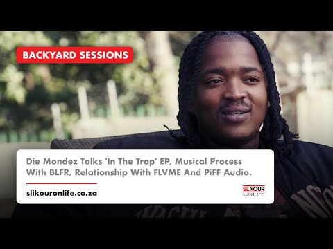 Die Mondez Talks 'In The Trap' Ep, Relationship With Flvme &Amp; Piff Audio | Backyard Sessions