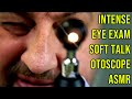 Intense otoscope eye exam asmr