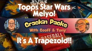 Crackin Packs Ep 21 Star Wars Topps Meiyo 2025 It's a Trapezoid!