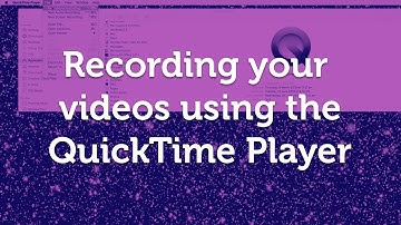 Recording your videos using the QuickTime Player on a Mac