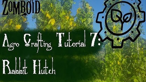 Project Zomboid Hydrocraft Tutorial:  The Rabbit Hutch