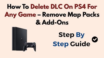 How To Delete DLC On PS4 For Any Game – Remove Map Packs & Add-Ons