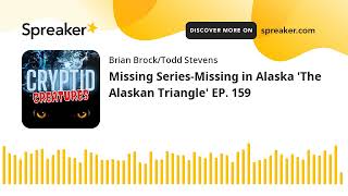 Missing Series-Missing in Alaska 'The Alaskan Triangle' EP. 159