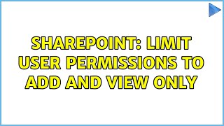 Sharepoint: Limit User Permissions to Add and View Only