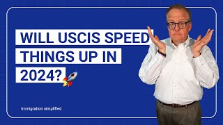 Will USCIS speed things up in 2024?