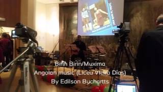 Birin Birin/Muxima<br />Angolan music (Liceu Vieira Dias)<br />By Edilson Buchartts