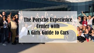 Porsche Experience Center with A Girls Guide to Cars