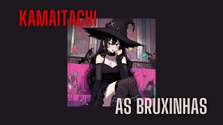 Video thumbnail of "Kamaitachi - As Bruxinhas"