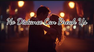 No Distance Can Break Us – Lagu Cinta Jarak Jauh yang Menyentuh Hati 2025