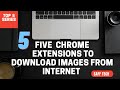 5 chrome extensions that help downloading and saving images from internet
