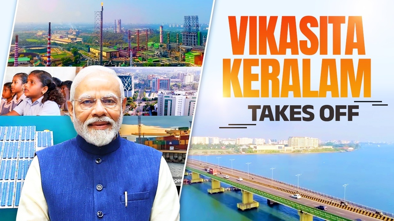 How PM Modi is boosting Keralam’s economy with modern industry, infrastructure and clean energy push
