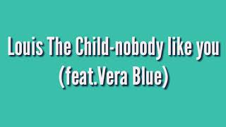 Louis The Child-nobody like you (feat.Vera Blue)lyrics video