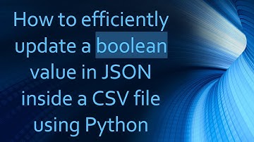 How to efficiently update a boolean value in JSON inside a CSV file using Python