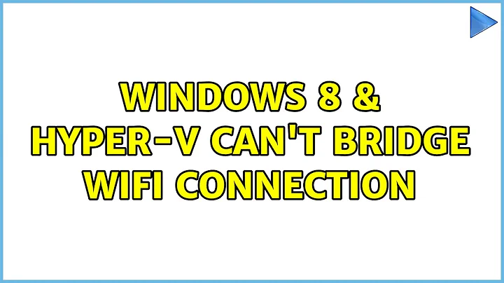 Windows 8 & Hyper-V Can't Bridge Wifi Connection (4 Solutions!!)